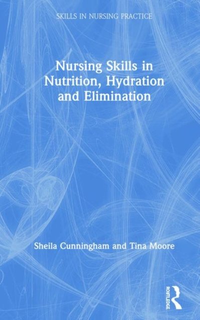 Nursing Skills in Nutrition, Hydration and Elimination