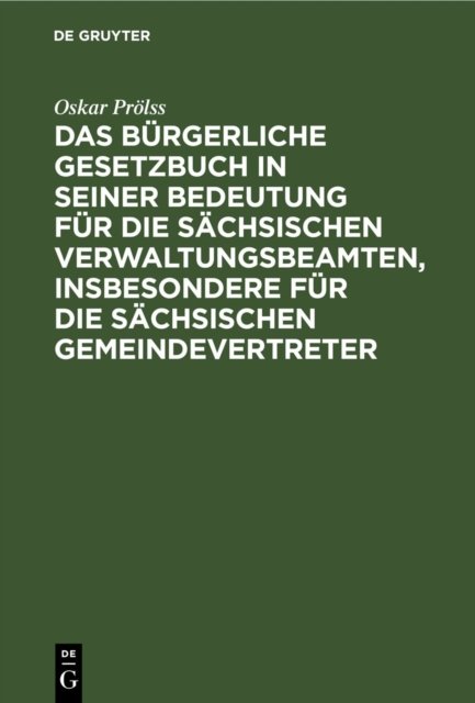 Das Burgerliche Gesetzbuch in Seiner Bedeutung Fur Die Sachsischen Verwaltungsbeamten, Insbesondere Fur Die Sachsischen Gemeindevertreter