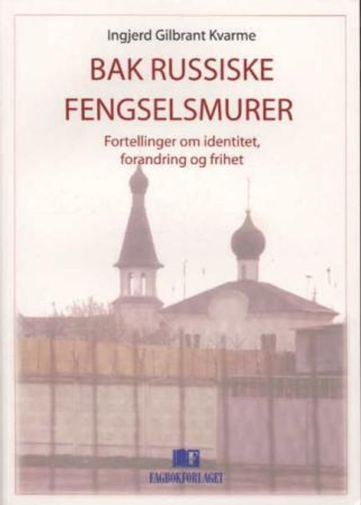 Bak russiske fengselsmurer - fortellinger om identitet, forandring og frihet