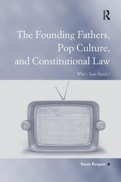 The Founding Fathers, Pop Culture, and Constitutional Law