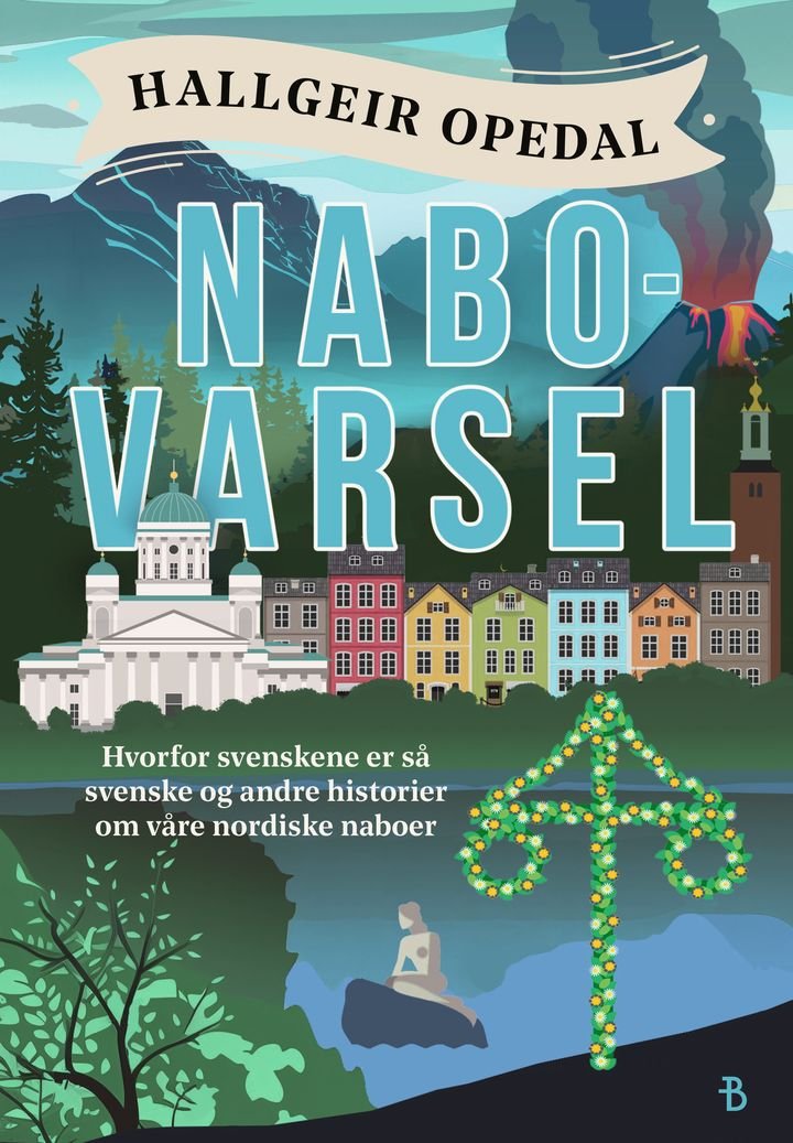 Nabovarsel - hvorfor svenskene er så svenske og andre historier om våre nordiske naboer : basert på en sann historie