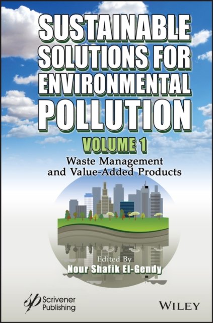 Sustainable Solutions for Environmental Pollution,  Volume 1 – Waste Management and Value–Added Products