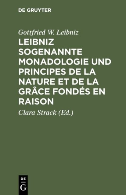 Leibniz Sogenannte Monadologie Und Principes de la Nature Et de la Grace Fondes En Raison
