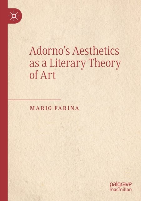 Adorno''s Aesthetics as a Literary Theory of Art