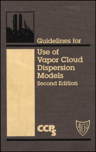 Guidelines for Use of Vapor Cloud Dispersion s, Second Edition