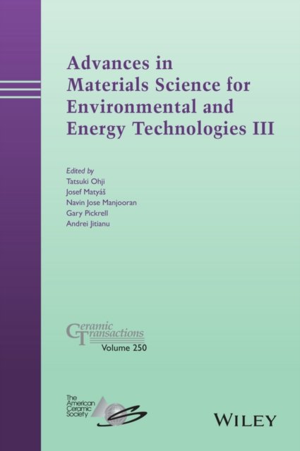 Advances in Materials Science for Environmental and Energy Technologies III – Ceramic Transactions ,Volume 250