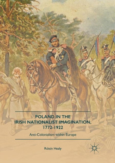 Poland in the Irish Nationalist Imagination, 1772–1922