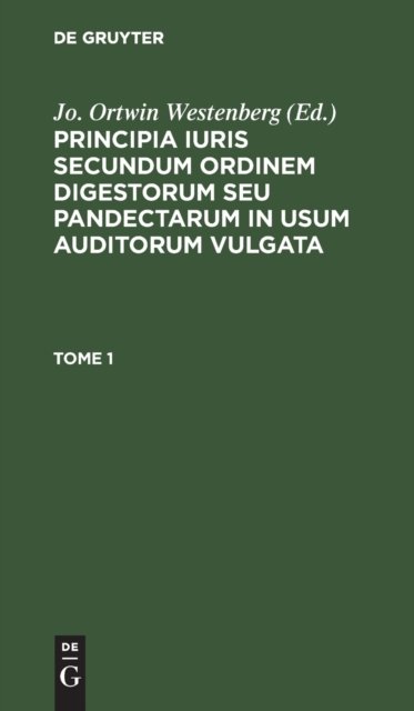 Principia iuris secundum ordinem digestorum seu pandectarum in usum auditorum vulgata. Tome 1