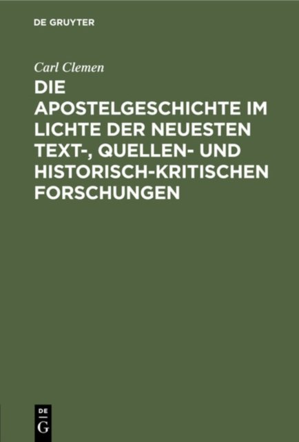 Die Apostelgeschichte Im Lichte Der Neuesten Text-, Quellen- Und Historisch-Kritischen Forschungen