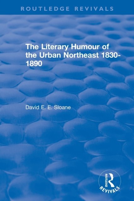 Routledge Revivals: The Literary Humour of the Urban Northeast 1830-1890 (1983)