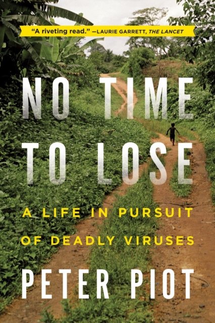 No Time to Lose – A Life in Pursuit of Deadly Viruses