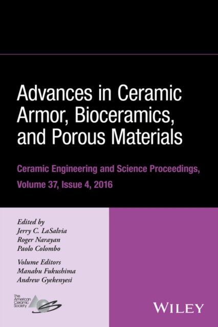 Advances in Ceramic Armor, Bioceramics, and Porous  Materials – Ceramic Engineering and Science Proceedings Volume 37, Issue 4