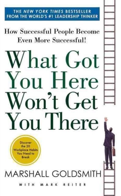 What Got You Here Won''t Get You There