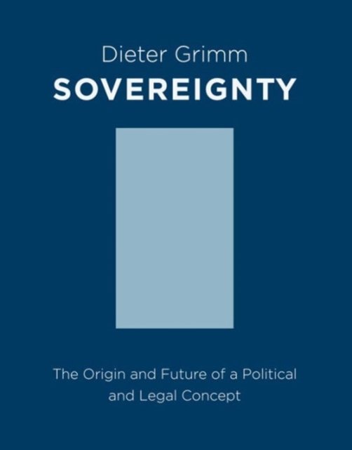 Sovereignty – The Origin and Future of a Political Concept