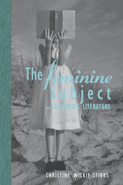 The Feminine Subject in Children''s Literature