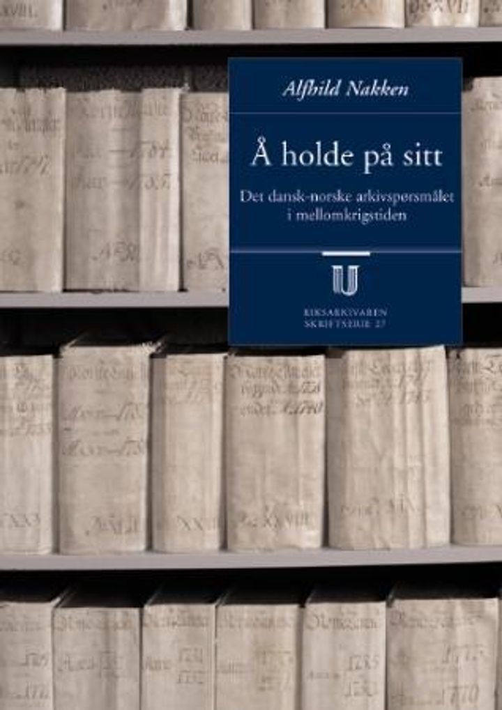 Å holde på sitt - det dansk-norske arkivspørsmålet i mellomkrigstiden