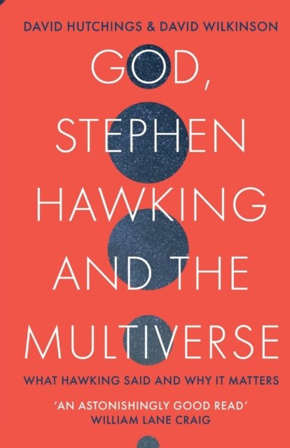 God, Stephen Hawking and the Multiverse – What Hawking said and why it matters