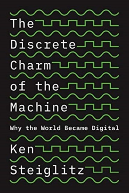 The Discrete Charm of the Machine – Why the World Became Digital