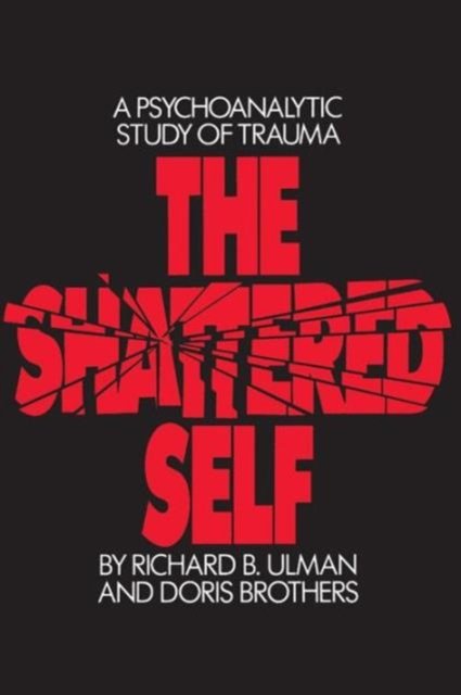 The Shattered Self a Psychoanalytic Study of Trauma