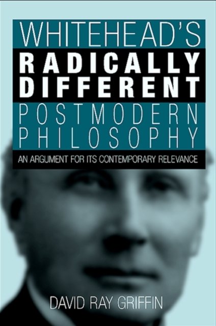Whitehead''s Radically Different Postmodern Philosophy