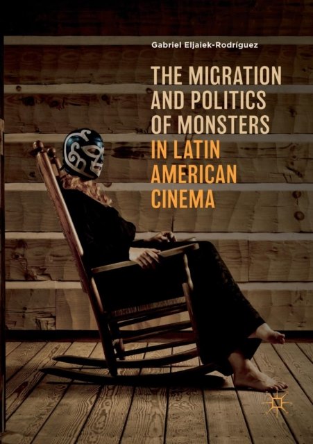 The Migration and Politics of Monsters in Latin American Cinema