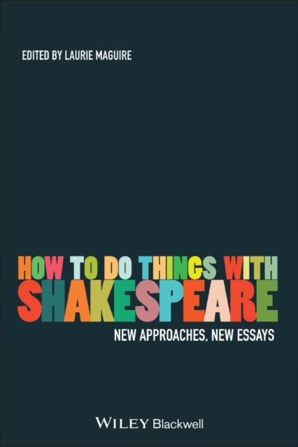 How To Do Things With Shakespeare – New Approaches, New Essays