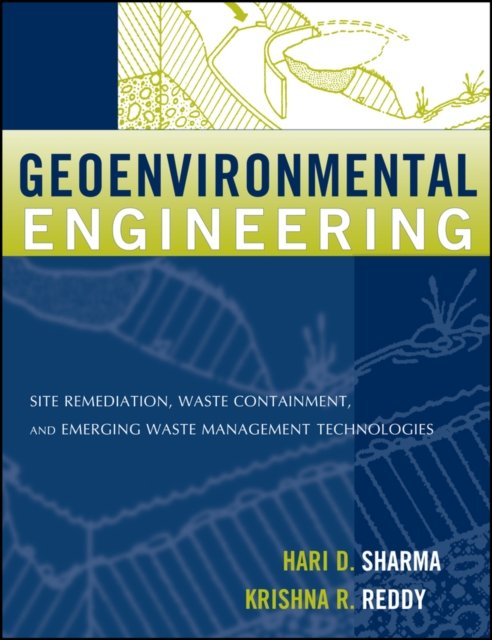 Geoenvironmental Engineering – Site Remediation, Waste Containment and Emerging Waste Management Techonolgies