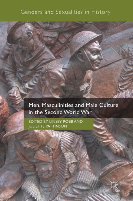 Men, Masculinities and Male Culture in the Second World War