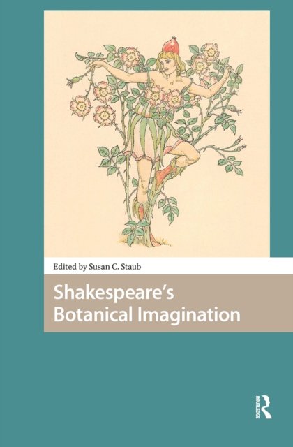 Shakespeare''s Botanical Imagination