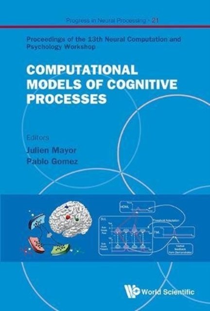 Computational Models Of Cognitive Processes - Proceedings Of The 13th Neural Computation And Psychology Workshop