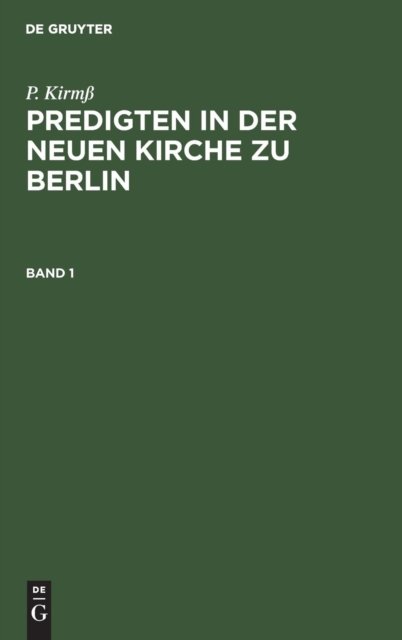 P. Kirmß Predigten in Der Neuen Kirche Zu Berlin. Band 1