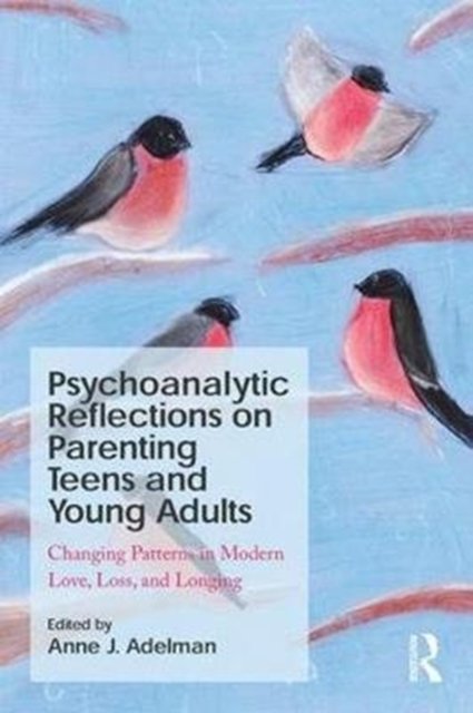 Psychoanalytic Reflections on Parenting Teens and Young Adults