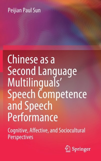 Chinese as a Second Language Multilinguals’ Speech Competence and Speech Performance