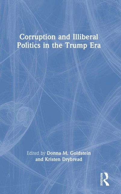Corruption and Illiberal Politics in the Trump Era