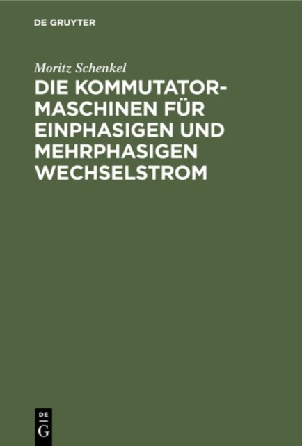 Die Kommutatormaschinen Fur Einphasigen Und Mehrphasigen Wechselstrom