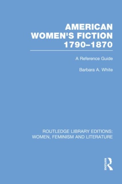American Women''s Fiction, 1790-1870