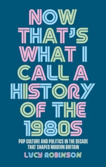 Now that''s what I call a history of the 1980s