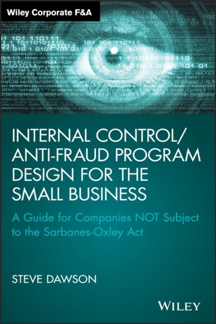 Internal Control/Anti–Fraud Program Design for the Small Business – A Guide for Companies NOT Subject to the Sarbanes–Oxley Act