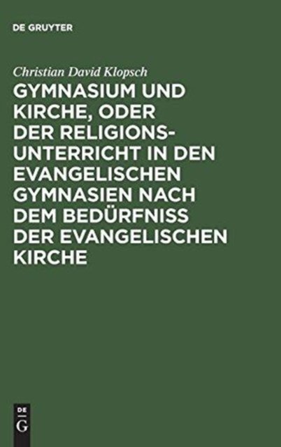Gymnasium Und Kirche, Oder Der Religionsunterricht in Den Evangelischen Gymnasien Nach Dem Bedurfniß Der Evangelischen Kirche