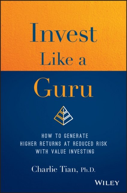 Invest Like a Guru – How to Generate Higher Returns At Reduced Risk With Value Investing