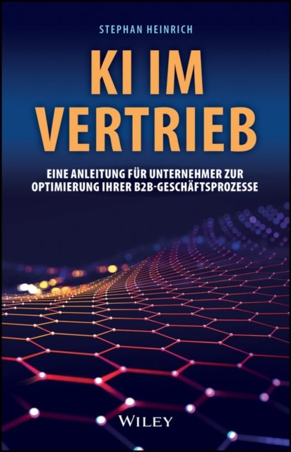 KI im Vertrieb – Eine Anleitung für Unternehmer zur Optimierung ihrer B2B–Geschäftsprozesse