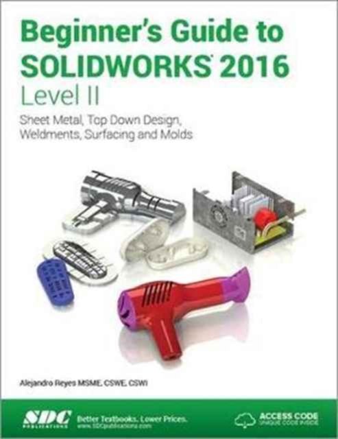 Beginner''s Guide to SOLIDWORKS 2016 - Level II (Including unique access code)