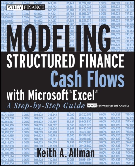 Modeling Structured Finance Cash Flows with Microsoft Excel – A Step–by–Step Guide