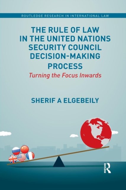 The Rule of Law in the United Nations Security Council Decision-making Process