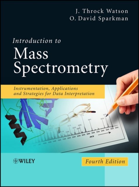 Introduction to Mass Spectrometry – Instrumentation, Applications and Strategies for Data Interpretation 4e