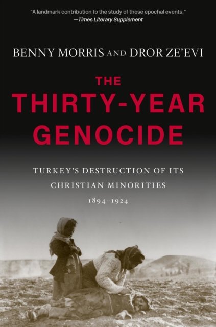 The Thirty–Year Genocide – Turkey's Destruction of Its Christian Minorities, 1894–1924