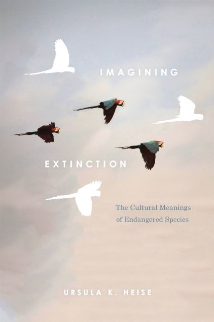 Imagining Extinction – The Cultural Meanings of Endangered Species
