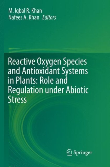 Reactive Oxygen Species and Antioxidant Systems in Plants: Role and Regulation under Abiotic Stress