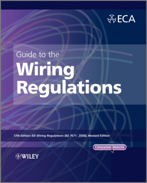 Guide to the IET Wiring Regulations – 17e IET Wiring Regulations (BS 7671:2008 incorporating  Amendment No. 1:2011)