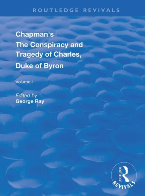 Chapman''s The Conspiracy and Tragedy of Charles, Duke of Byron